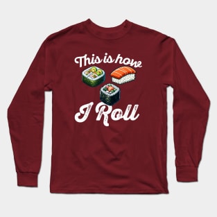 This Is How I Roll - Sushi Lover Long Sleeve T-Shirt